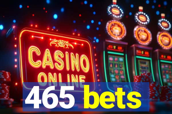 465 bets